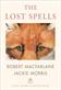 Lost Spells, The: An enchanting, beautiful book for lovers of the natural world